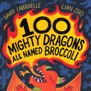 Image for "100 Mighty Dragons All Named Broccoli"