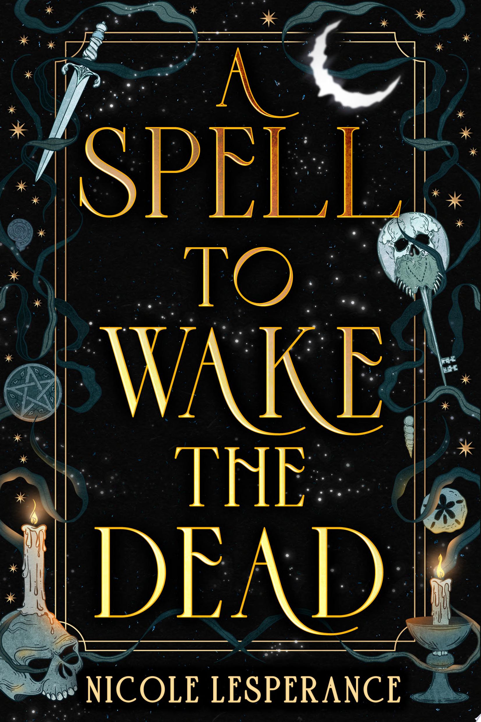Image for "A Spell to Wake the Dead"