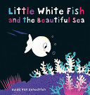 Image for "Little White Fish and the Beautiful Sea"