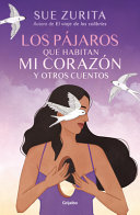 Image for "Los Pájaros Que Habitan Mi Corazón Y Otros Cuentos / The Birds That Inhabit My Heart and Other Tales"