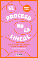Image for "El Proceso No Es Lineal. Guía de Hábitos para Mejorar Tu Vida un día a la Vez / the Process Isn't a Straight Line. a Habit Guide to Improve Your Life"