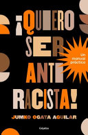 Image for "¡Quiero Ser Antiracista! un Manual Práctico / I Want to Be an Anti-Racist! a Practical Guide"