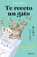 Image for "Te Receto un Gato: el Bestseller Japonés Que Ha Engatusado a Lectores en Todo el Mundo / We'll Prescribe You a Cat"