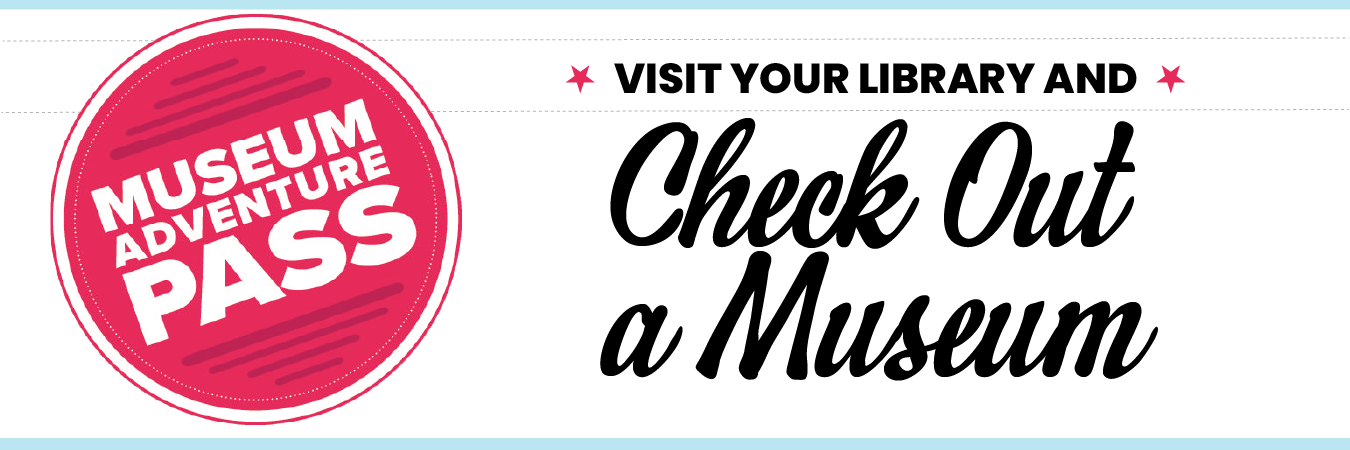 Logo for Museum Adventure Pass "Visit your library and check out a museum"