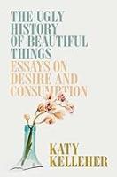 Image of the book "The Ugly History of Beautiful Things"
