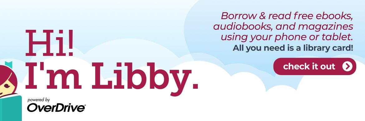 Libby slide that reads "Borrow and read free ebooks, audiobooks, and magazines using your phone or tablet. All you need is a library card! Check it out"